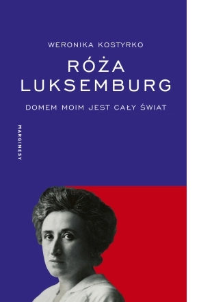 Róża Luksemburg. Domem moim jest cały świat