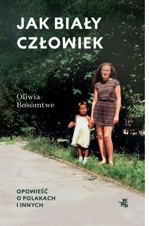 Jak biały człowiek. Opowieść o Polakach i innych